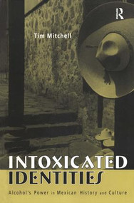 Intoxicated Identities (Alcohol's Power in Mexican History and Culture) - 9780415948135 by Tim Mitchell, 9780415948135