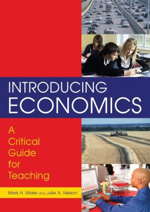 Introducing Economics: A Critical Guide for Teaching (A Critical Guide for Teaching) by Mark H. Maier, Julie Nelson, 9780765616760