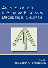 An Introduction to Auditory Processing Disorders in Children - 9780805853933 by Teralandur K. Parthasarathy, 9780805853933