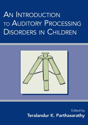 An Introduction to Auditory Processing Disorders in Children - 9780805853933 by Teralandur K. Parthasarathy, 9780805853933