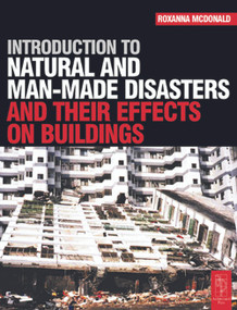 Introduction to Natural and Man-made Disasters and Their Effects on Buildings - 9780750656702 by Roxanna McDonald, 9780750656702