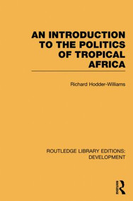 An Introduction to the Politics of Tropical Africa - 9780415846066 by Richard Hodder-Williams, 9780415846066