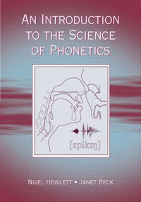 An Introduction to the Science of Phonetics - 9780805856729 by Nigel Hewlett, Janet Mackenzie Beck, 9780805856729