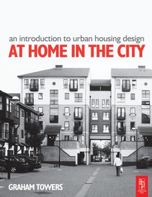 An Introduction to Urban Housing Design (AT HOME IN THE CITY) - 9780750659024 by Graham Towers, 9780750659024