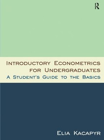Introductory Econometrics for Undergraduates (A Student's Guide to the Basics) by Kacapyr Elia, 9780765627926