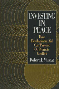Investing in Peace (How Development Aid Can Prevent or Promote Conflict) - 9780765609793 by Robert J. Muscat, 9780765609793