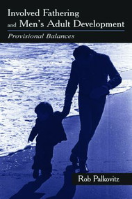 Involved Fathering and Men's Adult Development (Provisional Balances) - 9780805835656 by Rob Palkovitz, 9780805835656