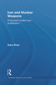 Iran and Nuclear Weapons (Protracted Conflict and Proliferation) - 9780415845342 by Saira Khan, 9780415845342