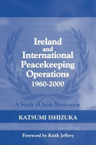 Ireland and International Peacekeeping Operations 1960-2000 - 9780714684406 by Katsumi Ishizuka, 9780714684406