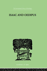Isaac And Oedipus (A Study in Biblical Psychology of the Sacrifice of Isaac) by E. Wellisch, 9780415865470