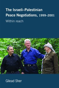Israeli-Palestinian Peace Negotiations, 1999-2001 (Within Reach) by Gilead Sher, 9780714685427