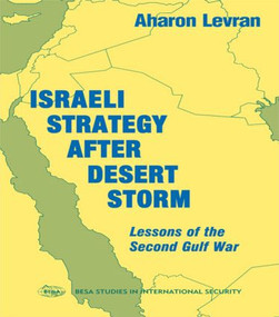 Israeli Strategy After Desert Storm (Lessons of the Second Gulf War) by Aharon Levran, 9780714643168