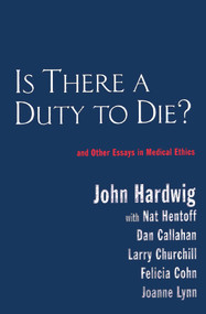 Is There a Duty to Die? (And Other Essays in Bioethics) by John Hardwig, 9780415922425