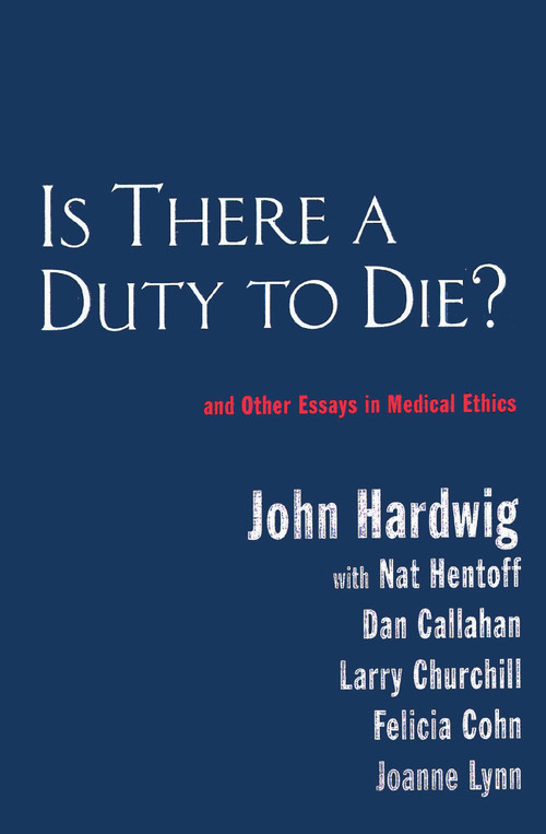 Is There a Duty to Die? (And Other Essays in Bioethics) by John Hardwig, 9780415922425