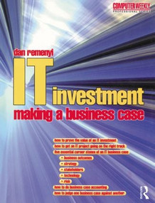 IT Investment: Making a Business Case by Dan Remenyi, 9780750645041