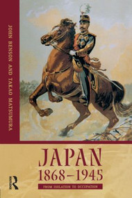 Japan 1868-1945 (From Isolation to Occupation) by Takao Matsumura, John Benson, 9780582308138