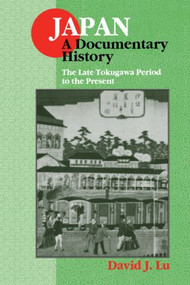 Japan: A Documentary History: Vol 2: The Late Tokugawa Period to the Present (A Documentary History) - 9780765600363 by David J. Lu, 9780765600363