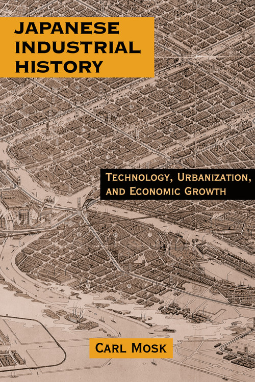 Japanese Industrial History (Technology, Urbanization and Economic Growth) - 9780765607010 by Carl Mosk, 9780765607010