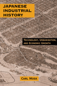 Japanese Industrial History (Technology, Urbanization and Economic Growth) - 9780765607010 by Carl Mosk, 9780765607010