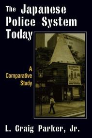 The Japanese Police System Today: A Comparative Study (A Comparative Study) by L. Craig-Parker, 9780765607621