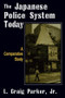 The Japanese Police System Today: A Comparative Study (A Comparative Study) by L. Craig-Parker, 9780765607621
