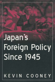Japan's Foreign Policy Since 1945 by Kevin J. Cooney, 9780765616500