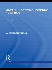 Japan Under Taisho Tenno (1912-1926) by A Young, 9780415845403