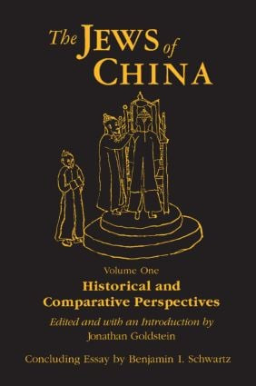 The Jews of China: v. 1: Historical and Comparative Perspectives by Jonathan Goldstein, Benjamin I. Schwartz, 9780765601049