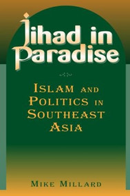 Jihad in Paradise: Islam and Politics in Southeast Asia (Islam and Politics in Southeast Asia) - 9780765613363 by Mike Millard, 9780765613363