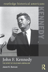 John F. Kennedy (The Spirit of Cold War Liberalism) - 9780415895637 by Jason K. Duncan, 9780415895637
