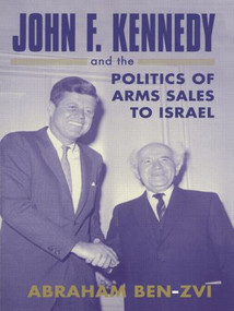 John F. Kennedy and the Politics of Arms Sales to Israel - 9780714682518 by Abraham Ben-Zvi, 9780714682518
