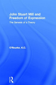 John Stuart Mill and Freedom of Expression (The Genesis of a Theory) - 9780415862882 by K.C. O'Rourke, 9780415862882