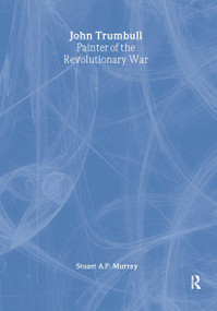 John Trumbull (Painter of the Revolutionary War) by Stuart A P Murray, 9780765683120