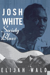 Josh White (Society Blues) - 9780415942041 by Elijah Wald, 9780415942041