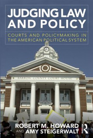 Judging Law and Policy (Courts and Policymaking in the American Political System) - 9780415885256 by Robert M. Howard, Amy Steigerwalt, 9780415885256