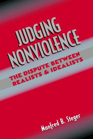 Judging Nonviolence (The Dispute Between Realists and Idealists) - 9780415933971 by Manfred B. Steger, 9780415933971