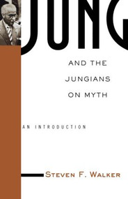 Jung and the Jungians on Myth by Steven Walker, 9780415936316