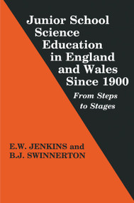 Junior School Science Education in England and Wales Since 1900 (From Steps to Stages) by Professor Edgar W. Jenkins, Bronwen J. Swinnerton, 9780713040234
