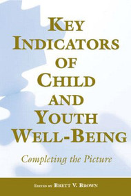 Key Indicators of Child and Youth Well-Being (Completing the Picture) by Brett V. Brown, 9780805863130