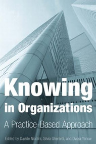 Knowing in Organizations: A Practice-Based Approach (A Practice-Based Approach) by Davide Nicolini, 9780765609113