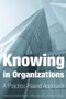 Knowing in Organizations: A Practice-Based Approach (A Practice-Based Approach) by Davide Nicolini, 9780765609113
