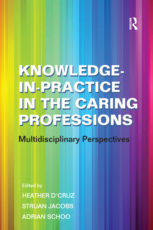 Knowledge-in-Practice in the Caring Professions (Multidisciplinary Perspectives) - 9780754672845 by Struan Jacobs, Heather D'Cruz, 9780754672845