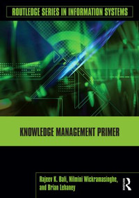 Knowledge Management Primer by Rajeev K. Bali, Nilmini Wickramasinghe, Brian Lehaney, 9780415992336