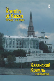 The Kremlin of Kazan Through the Ages by Ravil Bukharaev, Nigel Davis, 9780700715657