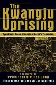 The Kwangju Uprising: A Miracle of Asian Democracy as Seen by the Western and the Korean Press - 9780765606372 by Henry Scott Stokes, Lily Xiao Hong Lee, 9780765606372