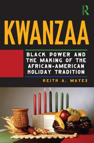 Kwanzaa (Black Power and the Making of the African-American Holiday Tradition) - 9780415998550 by Keith A. Mayes, 9780415998550