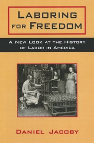 Laboring for Freedom (New Look at the History of Labor in America) - 9780765602527 by Daniel Jacoby, 9780765602527
