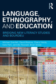 Language, Ethnography, and Education (Bridging New Literacy Studies and Bourdieu) - 9780415872492 by Michael Grenfell, David Bloome, Cheryl Hardy, Kate Pahl, Jennifer Rowsell, Brian V Street, 9780415872492