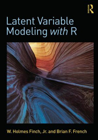 Latent Variable Modeling with R by W. Holmes Finch, Brian F. French, 9780415832458