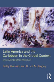 Latin America and the Caribbean in the Global Context (Why care about the Americas?) - 9780415877459 by Betty Horwitz, Bruce M. Bagley, 9780415877459